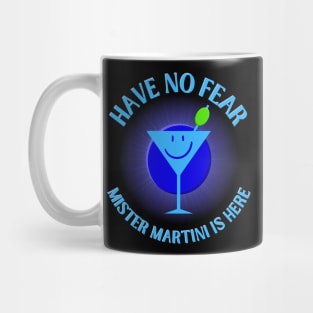 Have No Fear Mister Martini Is Here Mug